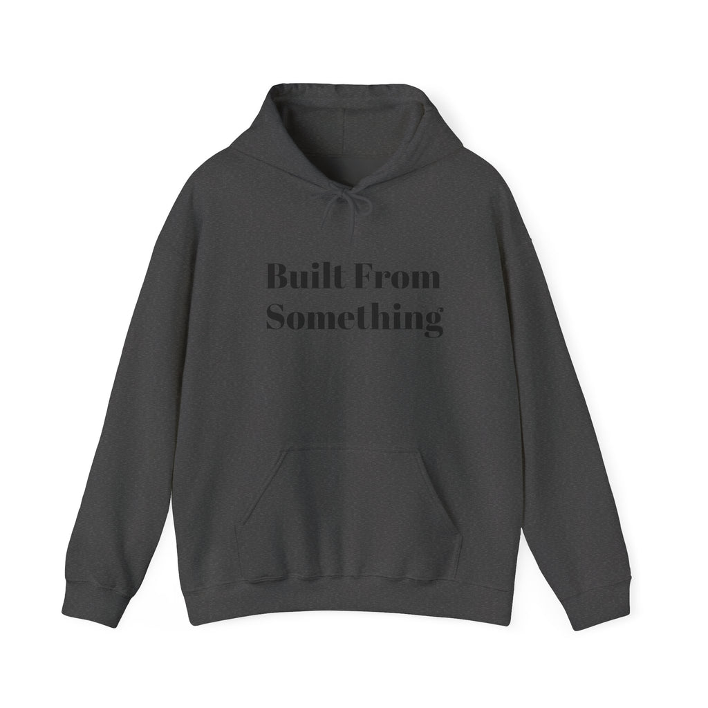 Unisex Hoodie - Built From Something, Cozy Streetwear, Gift for Him/Her, Everyday Comfort, Motivational Style