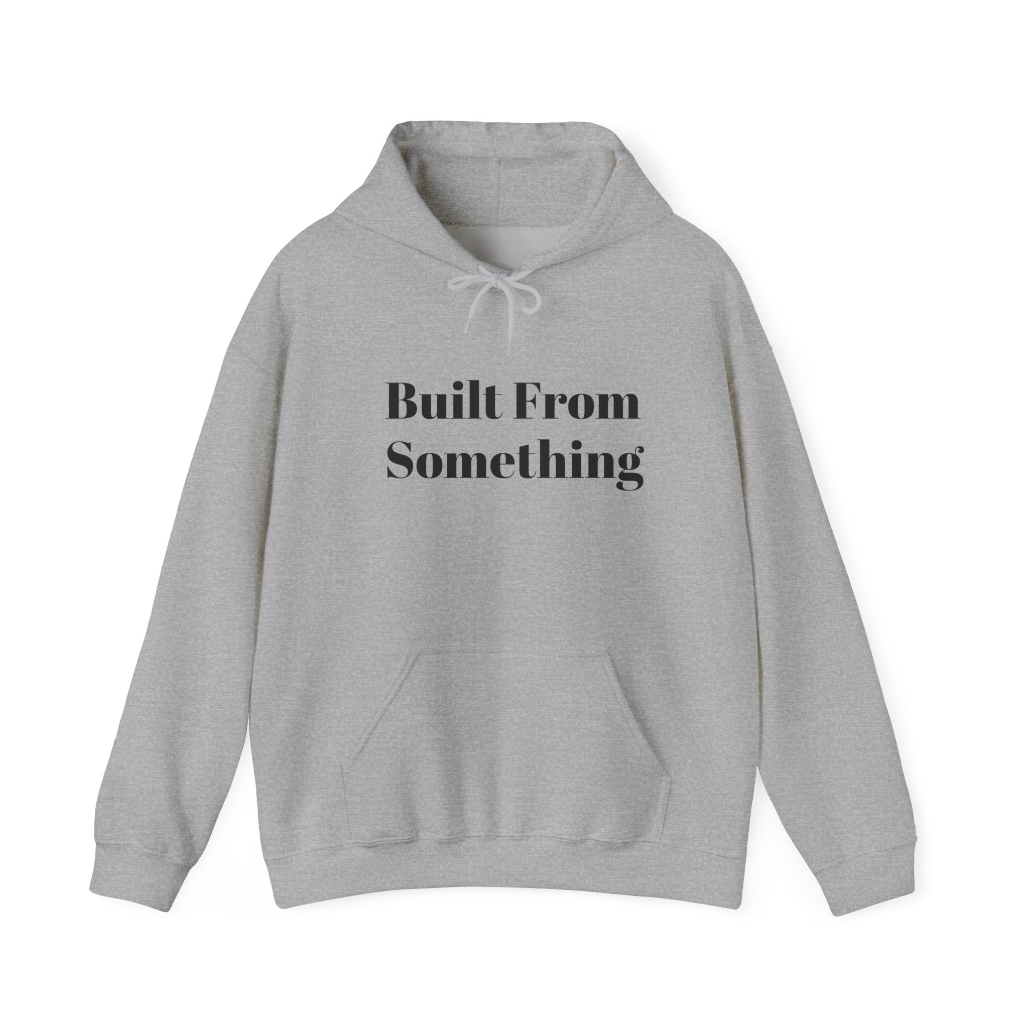 Unisex Hoodie - Built From Something, Cozy Streetwear, Gift for Him/Her, Everyday Comfort, Motivational Style